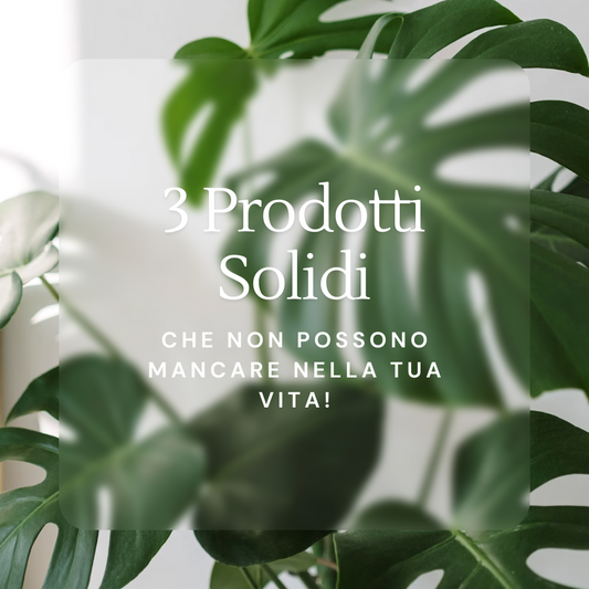 3 Prodotti Solidi che non possono mancare nella tua vita! - Euphoria Artigiana